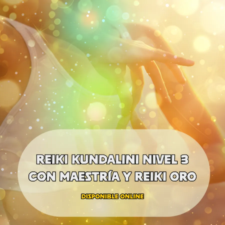 REIKI KUNDALINI NIVEL 3 CON MAESTRÍA Y REIKI ORO